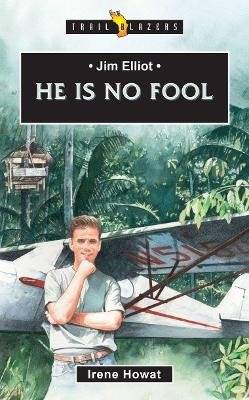 Jim Elliot - He is No Fool (Paperback, Revised Ed)