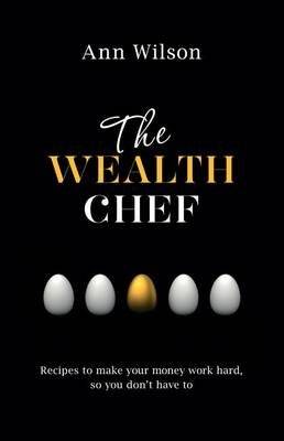 The Wealth Chef: Recipes To Make Your Money Work Hard, So You Don't Haveto,The (Paperback) picture