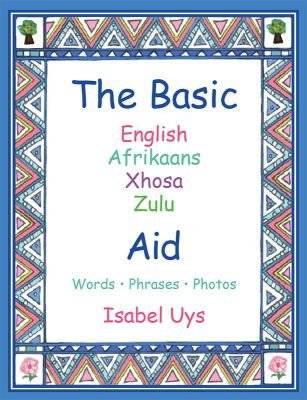 The Basic English, Afrikaans, Zulu, Xhosa Aid - Words, Phrases, Photos (Paperback)