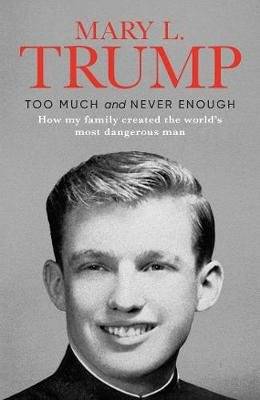 Too Much And Never Enough - How My Family Created The World's Most Dangerous Man (Hardcover)
