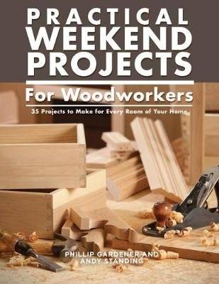 Practical Weekend Projects for Woodworkers - 35 Projects to Make for Every Room of Your Home (Paperb picture