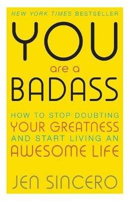 You Are a Badass - How to Stop Doubting Your Greatness and Start Living an Awesome Life: Embrace sel