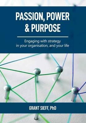 Passion, Power And Purpose - Engaging With Strategy In Your Organisation And Your Life (Paperback)