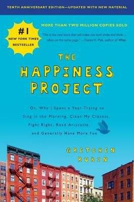 The Happiness Project, Tenth Anniversary Edition - Or, Why I Spent a Year Trying to Sing in the Morn