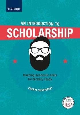 An Introduction To Scholarship - Building Academic Skills For Tertiary Study (Paperback)