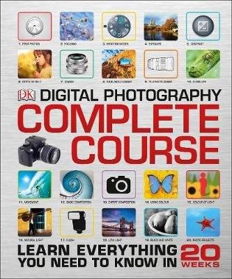 Digital Photography Complete Course - Learn Everything You Need to Know in 20 Weeks (Hardcover)