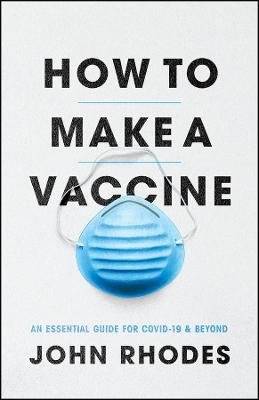 How to Make a Vaccine - An Essential Guide for Covid-19 and Beyond (Paperback)