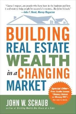 Building Real Estate Wealth in a Changing Market - Reap Large Profits from Bargain Purchases in Any