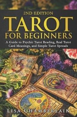 Tarot for Beginners - A Guide to Psychic Tarot Reading, Real Tarot Card Meanings, and Simple Tarot S