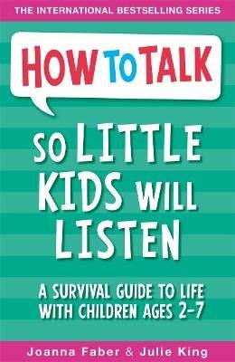 How To Talk So Little Kids Will Listen - A Survival Guide to Life with Children Ages 2-7 (Paperback)