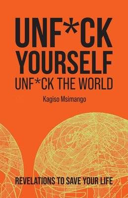 Unf*ck Yourself, Unf*ck The World - Revelations To Save Your Life (Paperback)