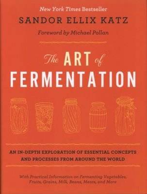 The Art of Fermentation - An In-Depth Exploration of Essential Concepts and Processes from Around th