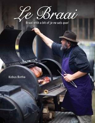 Le Braai - Braai with a bit of 'Je Ne Sais Quoi' (Hardcover)