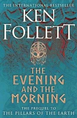 The Evening and the Morning - The Prequel to The Pillars of the Earth, A Kingsbridge Novel (Hardcove
