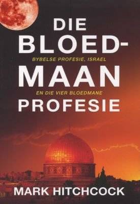 Die Bloedmaan Profesie - Bybelse Profesie, Israel En Die Vier Bloedmane (Afrikaans, Paperback)