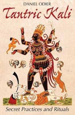 Tantric Kali - Secret Practices and Rituals (Paperback)