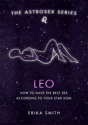 Astrosex: Leo - How to have the best sex according to your star sign (Hardcover)