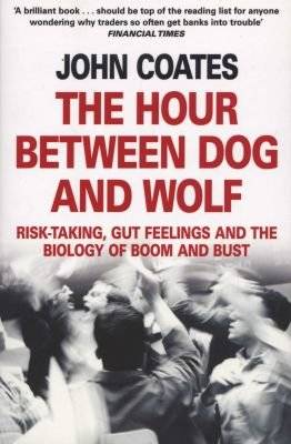 The Hour Between Dog and Wolf - Risk-Taking, Gut Feelings and the Biology of Boom and Bust (Paperbac