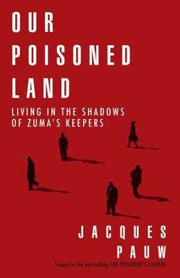 Our Poisoned Land - Living In The Shadows Of Zuma's Keepers (Paperback)