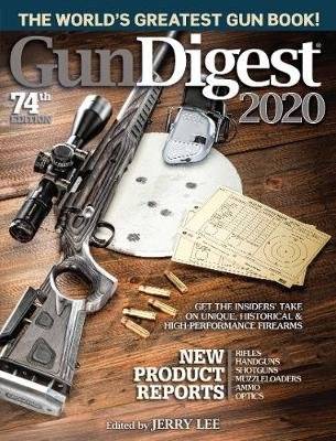 Gun Digest 2020, 74th Edition - The World's Greatest Gun Book! (Paperback, 74th ed.)