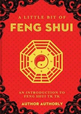 A Little Bit of Feng Shui - An Introduction to the Energy of the Home (Hardcover)