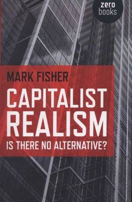 Capitalist Realism - Is There No Alternative? (Paperback)