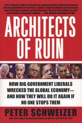 Architects of Ruin - How Big Government Liberals Wrecked the Global Economy--And How They Will Do It Picture 1