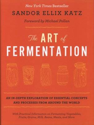 The Art of Fermentation - An In-Depth Exploration of Essential Concepts and Processes from Around th