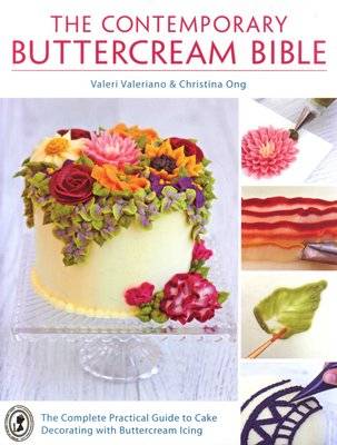 The Contemporary Buttercream Bible - The complete practical guide to cake decorating with buttercrea