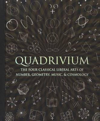 Quadrivium - The Four Classical Liberal Arts of Number, Geometry, Music, & Cosmology (Hardcover) Picture 1