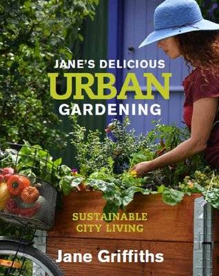 Jane's Delicious Urban Gardening - Sustainable City Living (Paperback)