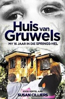 Huis Van Gruwels - My 16 Jaar In Die Springs-Hel (Afrikaans, Paperback)