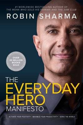 The Everyday Hero Manifesto - Activate Your Positivity, Maximize Your Productivity, Serve The World