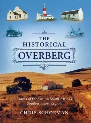 The Historical Overberg - Traces Of The Past In South Africa's Southernmost Region (Hardcover)