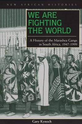 We are Fighting the World - A History of the Marashea Gangs in South Africa, 1947-1999 (Paperback)