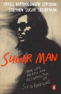 Sugar Man - The Life, Death And Resurrection Of Sixto Rodriguez (Paperback)