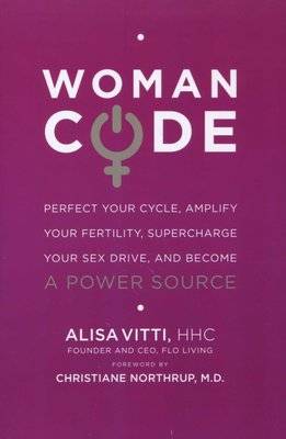 Womancode - Perfect Your Cycle, Amplify Your Fertility, Supercharge Your Sex Drive, and Become a Pow