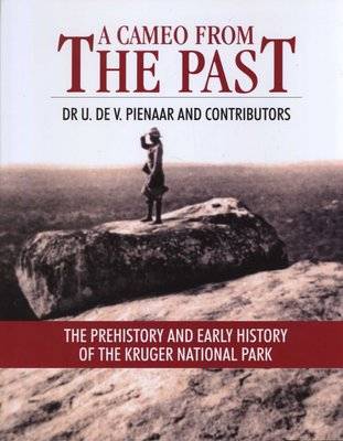 A Cameo from the Past - The Prehistory and Early History of the Kruger National Park (Hardcover)