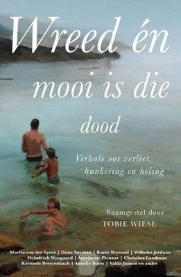 Wreed en Mooi is die Dood - Verhale oor Verlies, Hunkering en Heling (Paperback)