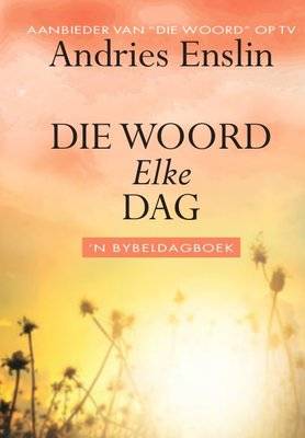 Die Woord Elke Dag - 'n Bybeldagboek (Afrikaans, Hardcover)