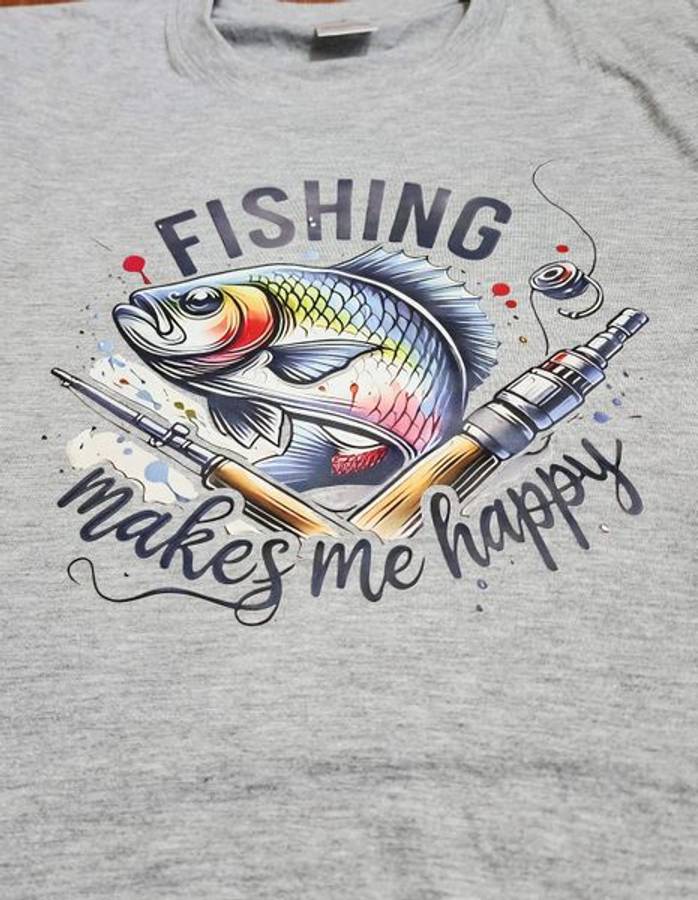 DTF Printed T-Shirt Fishing Makes ME Happy