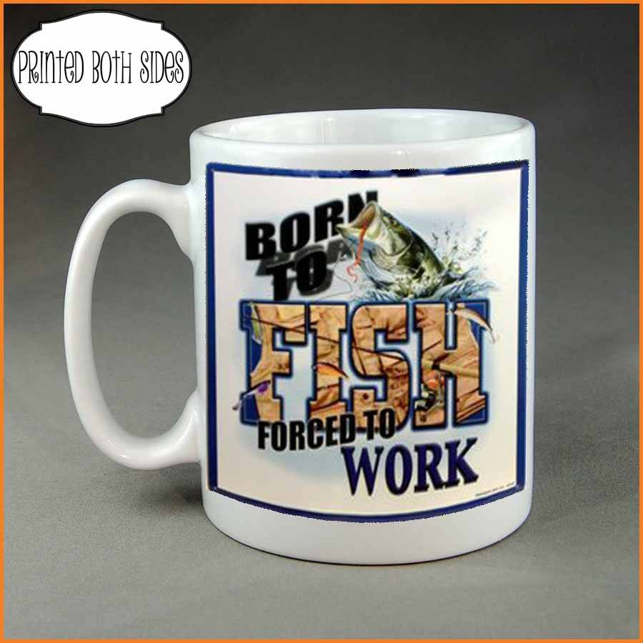 Born to fish forced to work Coffee mug custom printed