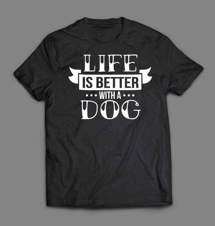 Life is better with a dog 2 Tshirt