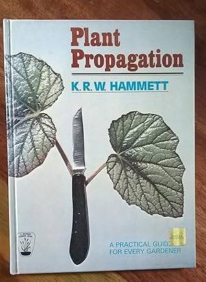 Plant Propagation: A Practical Guide for Every Gardener
