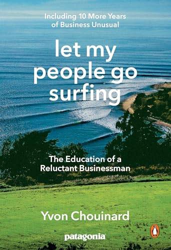 Let My People Go Surfing : The Education of a Reluctant Businessman ( founder of Patagonia)