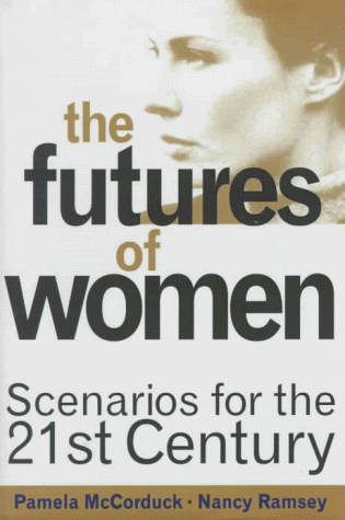 The Futures Of Women: Scenarios For The Twenty-first Century