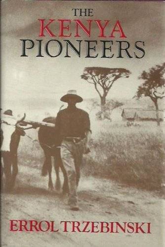 The Kenya Pioneers by Errol Trzebinski
