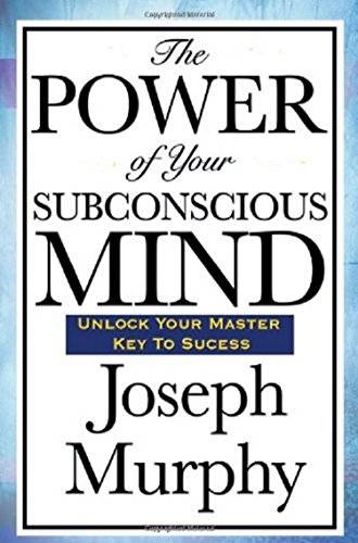 The Power of Your Sub-Conscious Mind By Joseph Murphy (Fellow of the Andhra Research, University ...