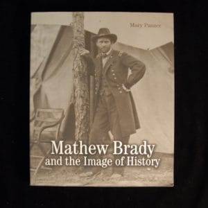 Mathew Brady and the Image of History. - Mary Panzer