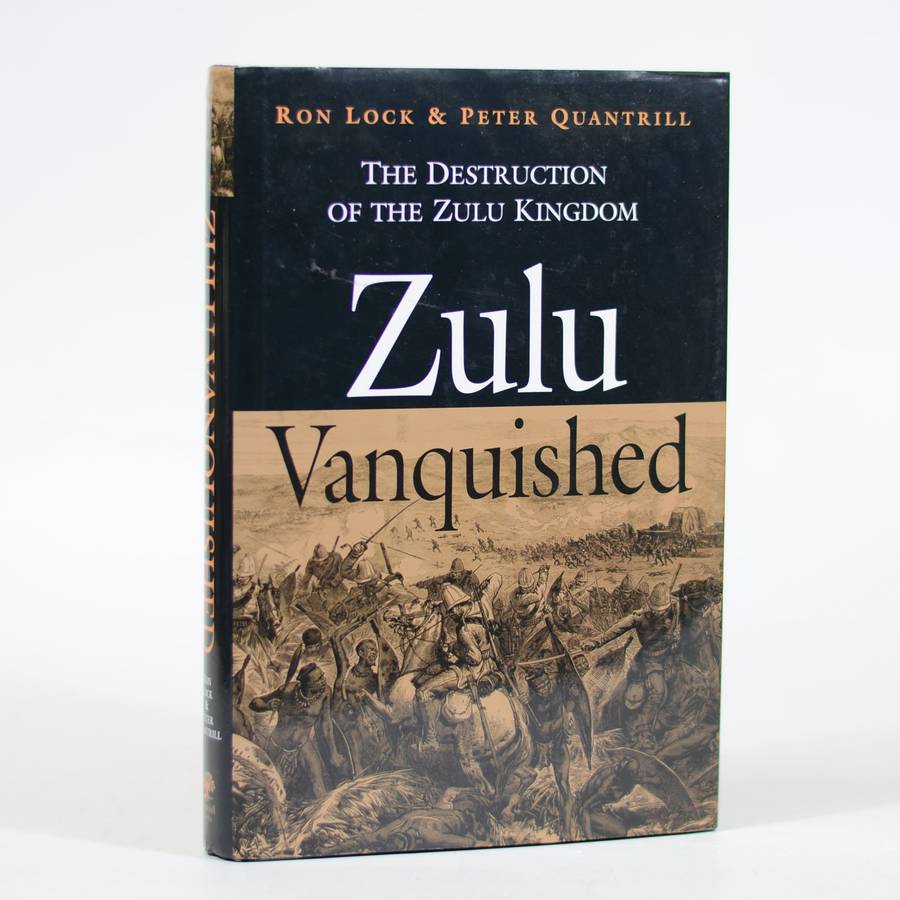 Zulu Vanquished. (Signed by both authors) - Lock, Ron and Quantrill, Peter